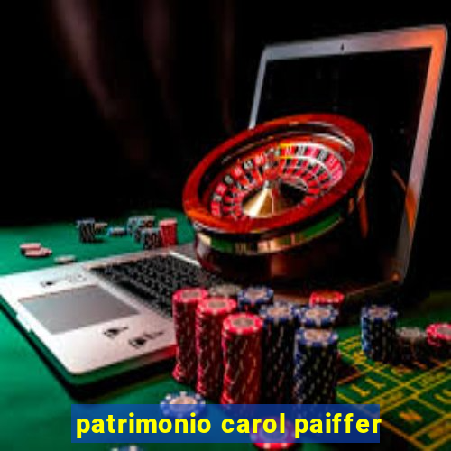 patrimonio carol paiffer